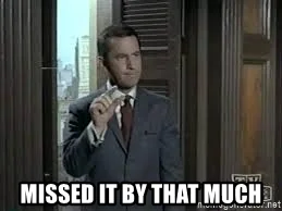 missed-it-by-that-much.webp