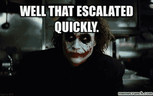 well-that-escalated-quickly-gif-2.gif