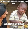 frabz-So-slots-are-always-random-you-say-and-all-wins-are-always-avail-f932c6.webp