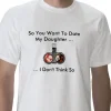 white_so_you_want_to_date_my_daughter_tshirt-p235788883882656469z7tqq_400.webp
