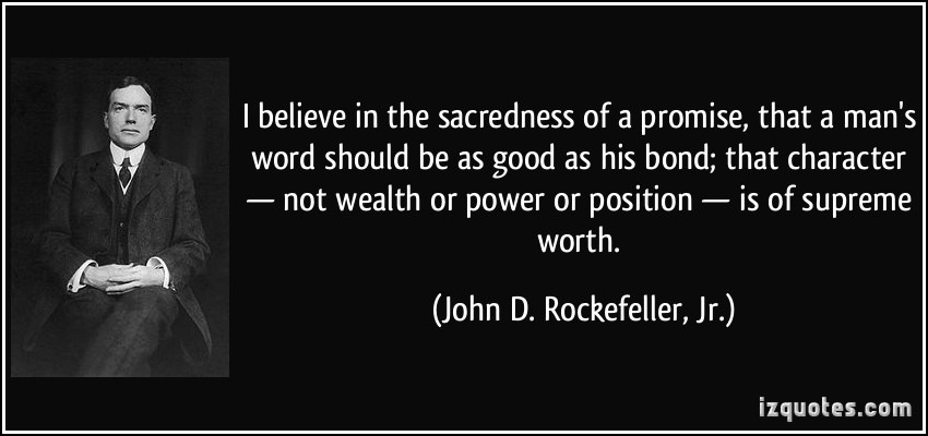 quote-i-believe-in-the-sacredness-of-a-promise-that-a-man-s-word-should-be-as-good-as-his-bond-that-john-d-rockefeller-jr-262486.jpg