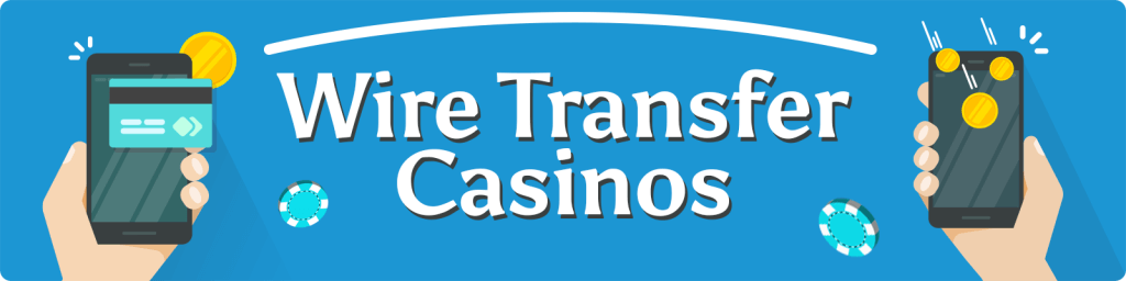 Wire Transfer Casinos