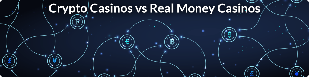 Crypto Casinos vs Real Money Casinos
