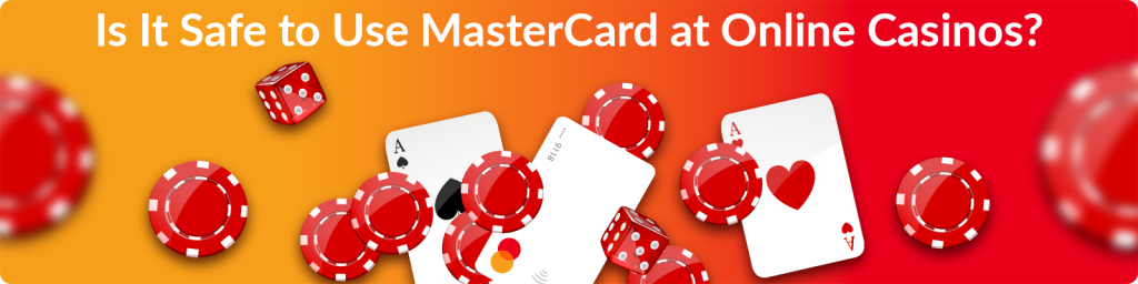 Is It Safe to Use MasterCard at Online Casinos?